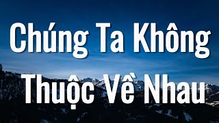 Sơn Tùng M-TP - Chúng Ta Không Thuộc Về Nhau (Lyrics)