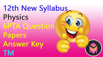 12th New Syllabus Physics 6PTA Question Papers Answer Key/TM/3dsegments!!!