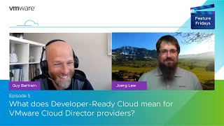 Feature Friday Episode 5 – What does Developer-Ready Cloud mean for VMware Cloud Director providers?