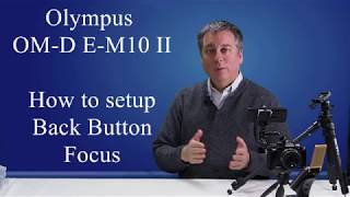 Olympus Tutorial: E-M10 ii How to setup Back Button Focus AEL/AFL ep.48