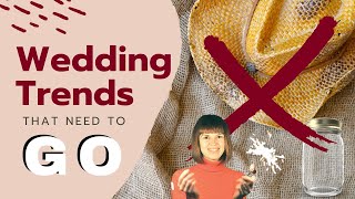 Wedding Trends That Need To GO BYE BYE | Tips & Advice
