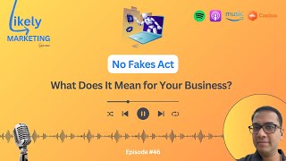 AI Content Crackdown: What the ‘No Fakes Act’ Means for Your Business | Episode - #46