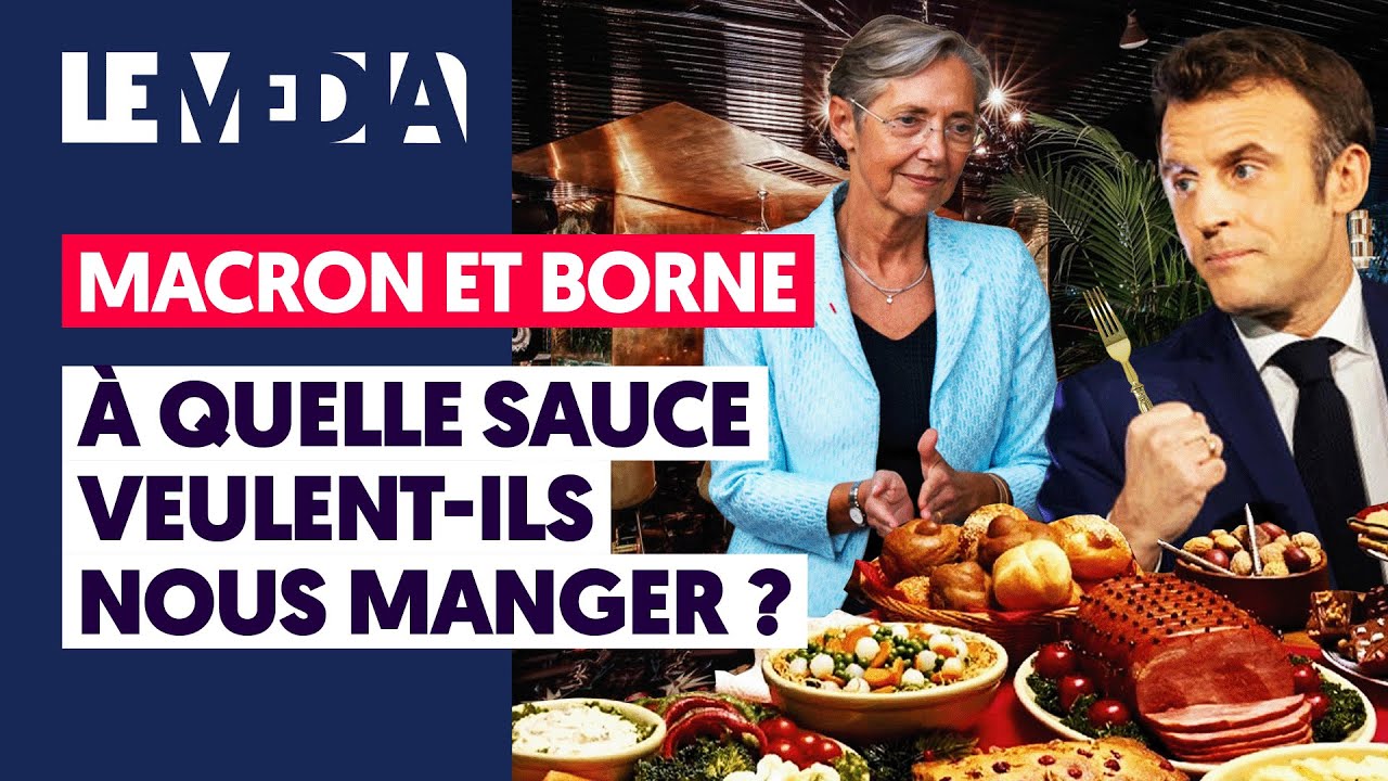MACRON ET BORNE : À QUELLE SAUCE VEULENT-ILS NOUS MANGER ?