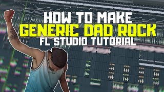 How To Make Generic Dad Rock (FL Studio Tutorial)