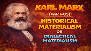 82-Karl Marx(Part-05): Historical Materialism or Dialectical Materialism