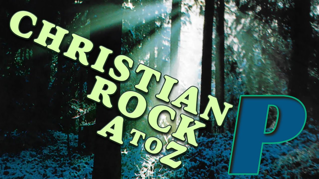 Ultimate Guide To Christian Rock: The Letter P | My Favorite Bands! 