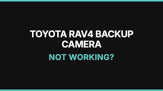 Toyota RAV4 Backup Camera Not Working: Troubleshooting & Fixes