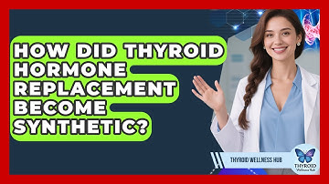 How Did Thyroid Hormone Replacement Become Synthetic? - Thyroid Wellness Hub