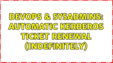 DevOps & SysAdmins: Automatic Kerberos Ticket Renewal (Indefinitely) (2 Solutions!!)