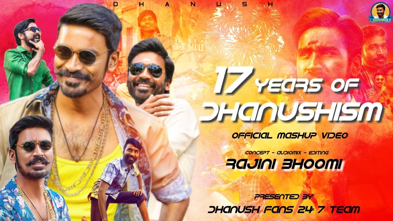Dhanush | 17TH YEARS DHANUSHISM  Offical  Mashup Video 2019 HD | Trending | Live
