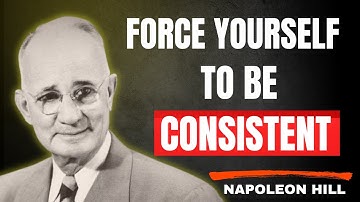 Force Yourself to Be Consistent, Everything Falls Into Place | Napoleon Hill Motivation