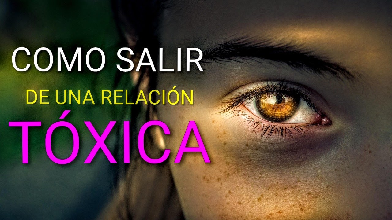COMO SALIR DE UNA RELACIÓN TÓXICA - YouTube