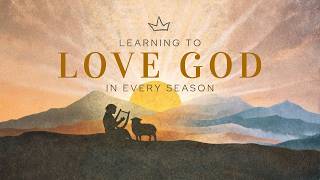 Loving God to the End - 2 Samuel 22;  1 Kings 2:1–4