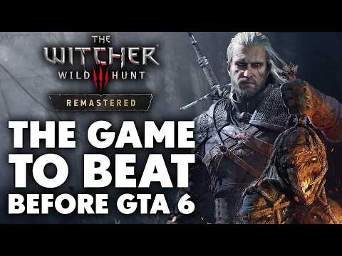 The Witcher 3 Remastered Could Be The Game To Beat Before GTA 6