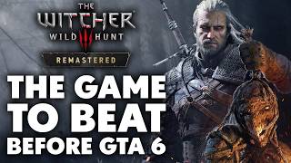 The Witcher 3 Remastered Could Be The Game To Beat Before GTA 6