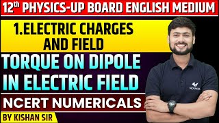 Class 12 Physics Chapter 1 NCERT Numericals | Torque on Dipole in Electric Field Derivation