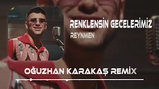 Reynmen - Renklensin Gecelerimiz Oğuzhan Karakaş Remix 