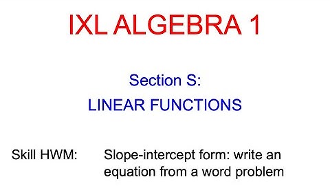 IXL S.11 Algebra 1 Slope-intercept form: write an equation from a word problem (HWM)