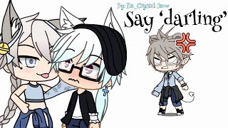 Say ‘darling’ //Gacha life// skit *ft. Genderbends*