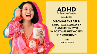 Episode 294: Ditching the Self-Sabotage Squad by Mastering Two Important Networks in Your Brain