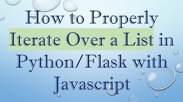 How to Properly Iterate Over a List in Python/Flask with Javascript