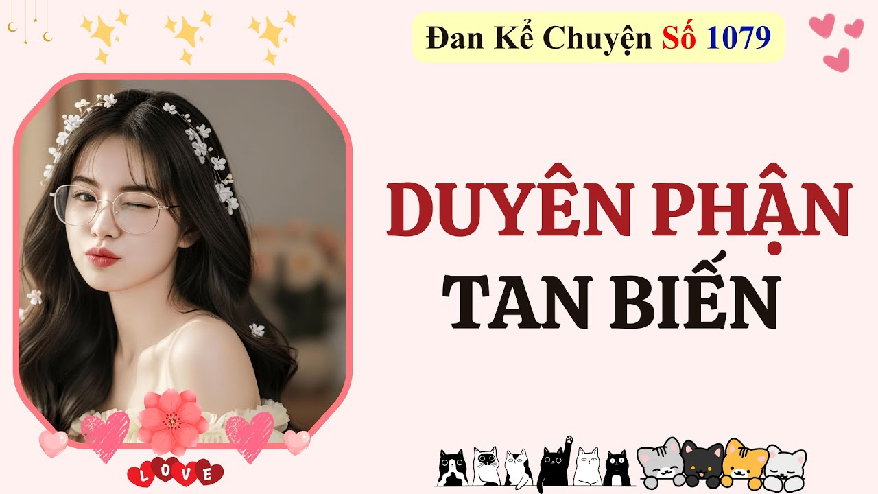 Truyện DUYÊN PHẬN TAN BIẾN - Đan Kể Chuyện Số 1079 - Đan Làm Bánh Kể Chuyện