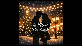 All I Want Is You Tonight (Christmas Original)