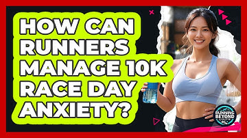 How Can Runners Manage 10k Race Day Anxiety? - Running Beyond Limits