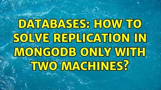 Databases: How to solve replication in MongoDB only with two machines