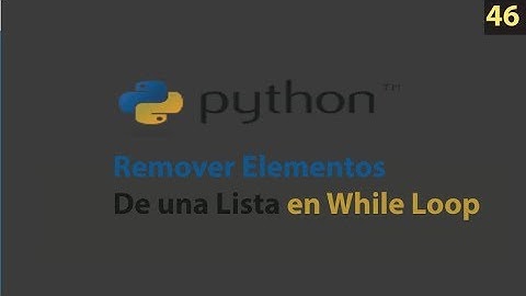 Curso Python – Remover elementos de una lista en While Loop – 46