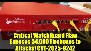 Critical WatchGuard Flaw Exposes 54,000 Fireboxes to Attacks! CVE-2025-9242