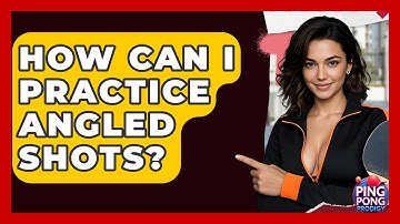 How Can I Practice Angled Shots? - Ping Pong Prodigy