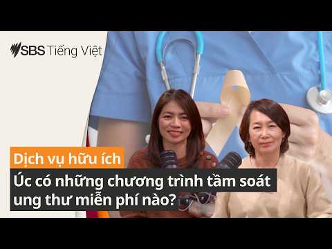 Bốn chương trình tầm soát ung thư cấp quốc gia, miễn phí, tùy độ tuổi và nguy cơ | SBS Vietnamese