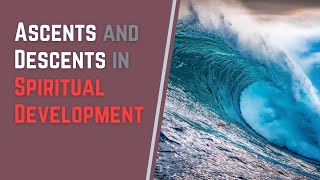Ascents and Descents in Spiritual Development - Kabbalah Explained Simply