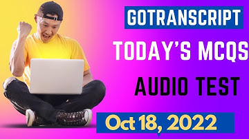 GoTranscript Updated MCQs and Audio Test Solved 100%|| 18 October 2022|| Audio Test PDF File