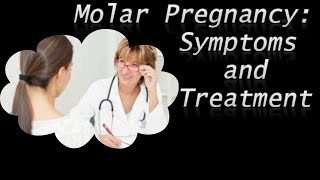 Molar Pregnancy: Symptoms and Treatment