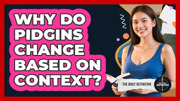 Why Do Pidgins Change Based On Context? - The Daily Definition