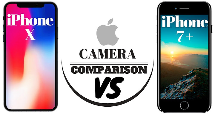 So sánh camera iphone 7 plus và iphone x năm 2024