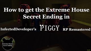 How to escape “Extreme House” in InfectedDeveloper’s Piggy RP Remastered (Secret Ending) [ROBLOX]