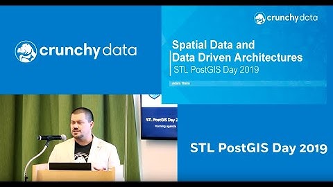 Why Spatial Data and Data Driven Architectures presented by Adam Timm at STL  PostGIS Day 2019