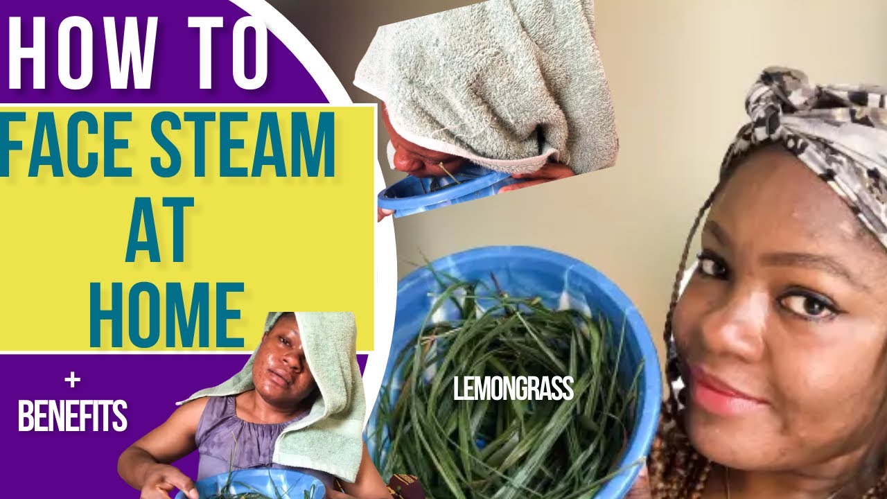 HOW TO STEAM YOUR FACE AT HOME With LEMONGRASS To Unclog Pores, Remove Dirt & Sun Burn YouTube