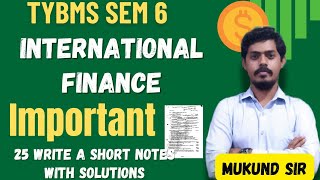 Most IMP Write Short Notes International Finance l TYBMS SEM-6 l Mumbai University l Mukund Sir
