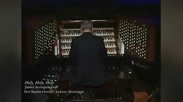 "Holy, Holy, Holy" - Organist James Arrington Goff at First Baptist Jackson