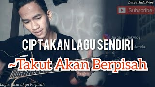 Lagu Durga-Takut akan berpisah/BudakVlog