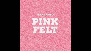 Bane Coso - Pink Felt