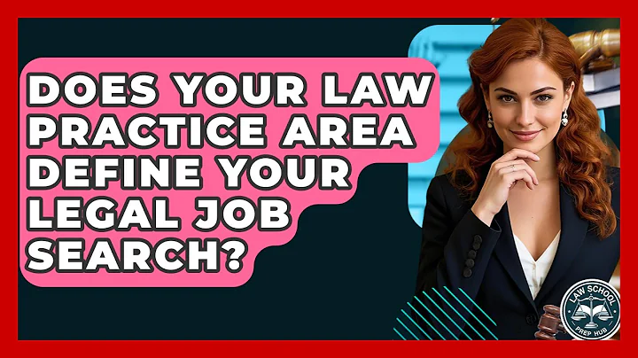 Does Your Law Practice Area Define Your Legal Job Search? - Law School Prep Hub
