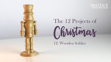 The 12 Projects of Christmas | Day 12 | Wooden Soldier with Todd | Vectric In The Labs