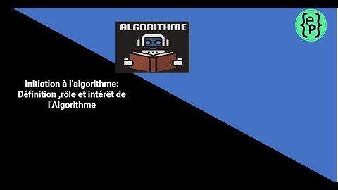 Initiation à l’algorithme : Chapitre 2, Définition ,rôle et intérêt de l