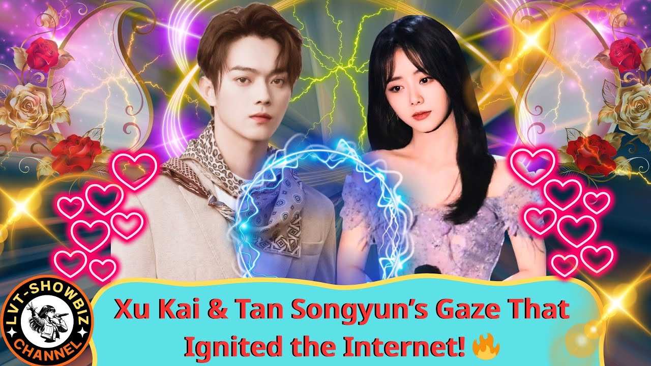Xu Kai and Tan Songyun: The Viral Love Rumor Shaking C-Entertainment