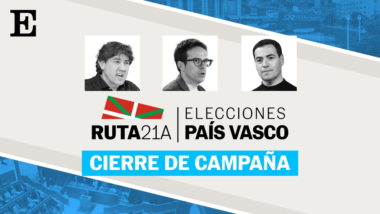 CAMPAÑA PAÍS VASCO:  Final de la campaña electoral | 'RUTA 21A' | EL PAÍS